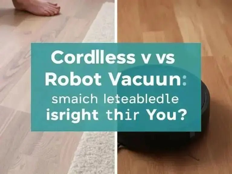 Cordless vs Robot Vacuum: Which Cleaning Solution Is Right for You? - Teendow Australia